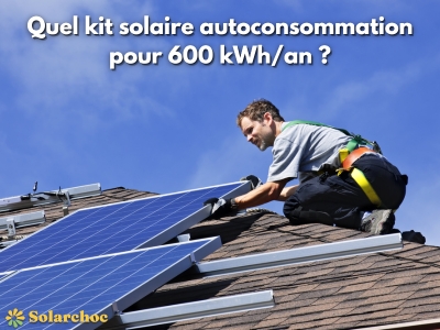 Kit Solaire Autoconsommation 600kWh/an : réduisez vos factures !