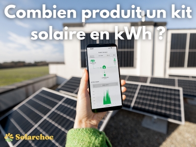 Toutes les informations sur la production d’un kit solaire en kWh