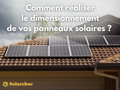Comment réaliser le dimensionnement des panneaux solaires parfaitement ? Comment réaliser le dimensionnement des panneaux solaires parfaitement ?