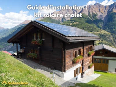 Kit solaire pour chalet : guide d’installation étape par étape