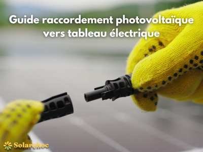 Guide de A à Z du câblage d’un panneau solaire au tableau électrique