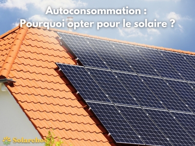 Adoptez l’énergie solaire pour une autoconsommation optimale